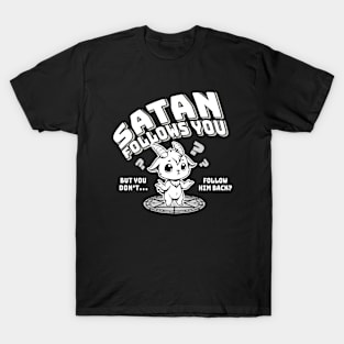 Satan Follows You But You Don't Follow Him Back? T-Shirt